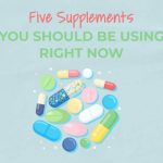 Five Supplements You Should Be Using Right Now