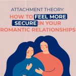 Attachment Theory: How to Feel More Secure in Your Romantic Relationships