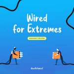 Wired for Extremes