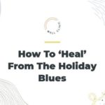 How to ‘Heal’ From the Holiday Blues