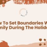How to Set Boundaries with Family During the Holidays