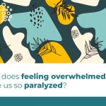 Overwhelm Paralysis: How to Manage the “freeze” Response