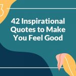 42 Inspirational Quotes to Make You Feel Good
