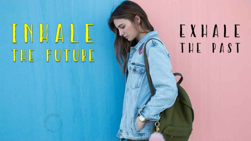 "Inhale the future. Exhale the past"