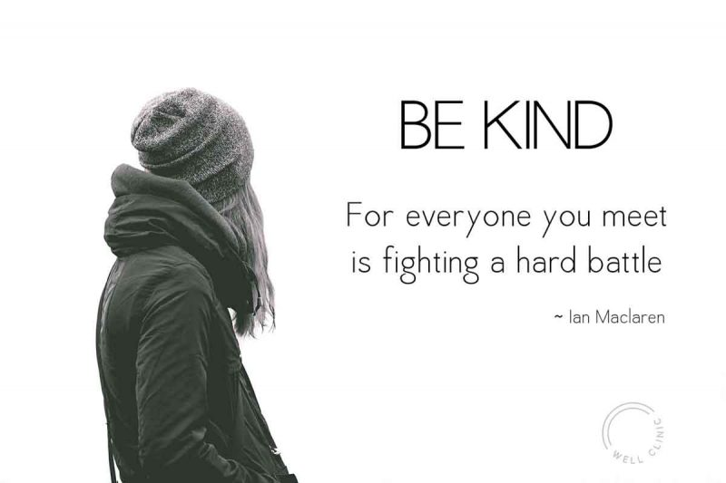 "Be kind for everyone you meet is fighting a hard battle" quote by Ian Maclaren