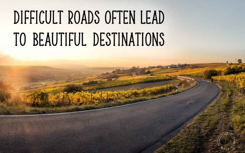 "Difficult roads often lead to beautiful destinations" quote