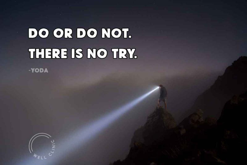 "Do or do not. there is no try" quote by Yoda