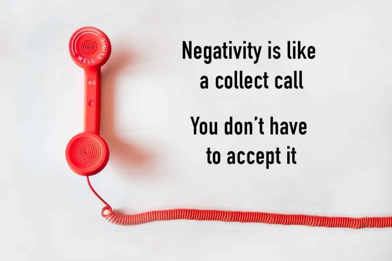 "negativity is like a collect call. you don't have to accept it" quote