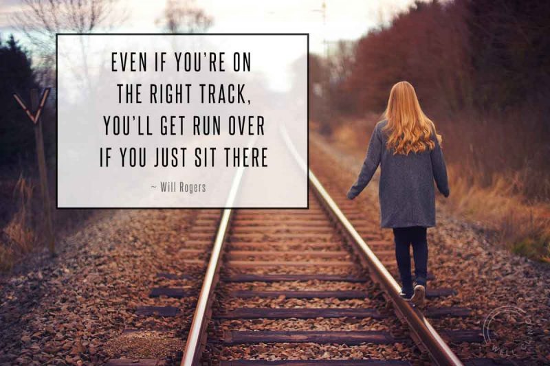 "Even if you're on the right track" quote by Will Rogers