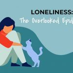 Loneliness: The Overlooked Epidemic