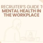 How to Support Mental Health in the Workplace as a Recruiter