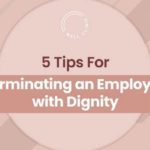 The 5 Best Tips for Terminating an Employee With Dignity