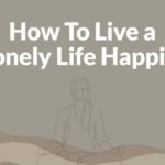 How To Live a Lonely Life Happily