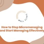 How to Stop Micromanaging and Start Managing Effectively