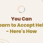 You Can Learn to Accept Help – Here’s How