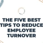 The Five Best Tips to Reduce Employee Turnover