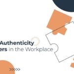 Why Authenticity Matters in the Workplace
