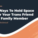 3 Ways to Hold Space For Your Trans Friend or Family Member