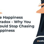 The Happiness Paradox – Why You Should Stop Chasing Happiness